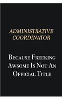 Administrative Coordinator Because Freeking Awsome is not an official title: Writing careers journals and notebook. A way towards enhancement