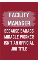 Facility Manager Because Badass Miracle Worker Isn't An Official Job Title: A Blank Lined Journal Notebook to Take Notes, To-do List and Notepad - A Funny Gag Birthday Gift for Men, Women, Best Friends and Coworkers