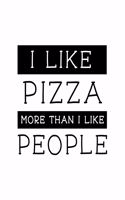 I Like Pizza More Than I Like People: Pizza Gift for People Who Love Eating Pizza - Funny Saying on Black and White Cover - Blank Lined Journal or Notebook