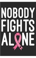 Nobody Fights Alone: The best lined journal gift for those People who are fighting with Cancer and Breast Cancer.