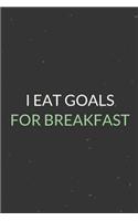 I Eat Goals For Breakfast: A Blank Lined Journal Notebook for Team Member, Teammate, CEO, Director, Boss, Manager, Leader, Employee, Coworker, Colleague and Friends
