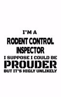 I'm A Rodent Control Inspector I Suppose I Could Be Prouder But It's Highly Unlikely: New Rodent Control Inspector Notebook, Journal Gift, Diary, Doodle Gift or Notebook - 6 x 9 Compact Size- 109 Blank Lined Pages