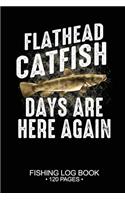 Flathead Catfish Days Are Here Again Fishing Log Book 120 Pages