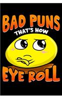 Bad Puns That's How Eye Roll: Punny Bad Puns, That's How Eye Roll Funny Pun Blank Composition Notebook for Journaling & Writing (120 Lined Pages, 6" x 9")