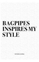 Bagpipes Inspires My Style: A 6x9 Inch Diary Notebook Journal With A Bold Text Font Slogan On A Matte Cover and 120 Blank Lined Pages Makes A Great Alternative To A Card