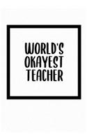 World's Okayest Teacher: Funny Gratitude Journal For Teachers - Perfect Gag Gift For Teacher Appreciation, Birthday, Christmas, Retirement, Year End