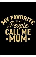 My Favorite People Call Me Mum: Mother's Day Mom Journal Notebook Gifts, Funny Mom Mother Notebook Journal Diary, Gifts for Mom from Daughter & Son, Birthday Gifts for Mom