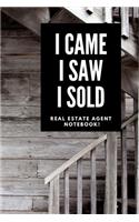 I Came I Saw I Sold - Real Estate Agent Notebook!