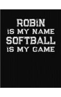 Robin Is My Name Softball Is My Game: Softball Themed College Ruled Compostion Notebook - Personalized Gift for Robin