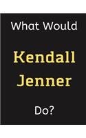 What Would Kendall Jenner Do?