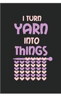 I Turn Yarn Into Things