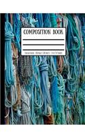Old Sailing Ropes Sheets & Dock Lines Composition Book: College Ruled - 100 Pages / 200 Sheets - 7.44 X 9.69 Inches