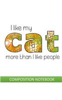 I Like My Cat More Than People: Composition Notebook