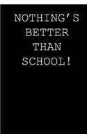 Nothing's better than school!: Blank lined journal notepad for kids, boys, girls, students, teachers and for work; Great gift.