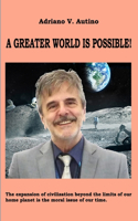 greater world is possible: The expansion of civilization beyond the limits of our home planet is the moral issue of our time