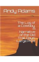 The Log of a Cowboy: A Narrative of the Old Trail Days: Large Print