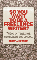 So You Want to Be a Freelance Writer?