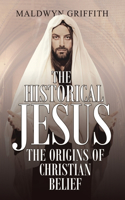 Historical Jesus: the Origins of Christian Belief