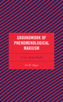 Groundwork of Phenomenological Marxism