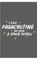 I Like Parachuting and Maybe 3 Other People: Small 6x9 Notebook, Journal or Planner, 110 Lined Pages, Christmas, Birthday or Anniversary Gift Idea