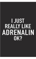 I Just Really Like Adrenalin Ok?