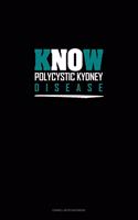 Know Polycystic Kydney Disease