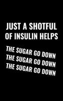 Just a Shotful of Insulin Helps the Sugar Go Down, Sugar Go Down, Sugar Go Down.: A 6 X 9 Inch Matte Softcover Paperback Notebook Journal with 120 Blank Lined Pages