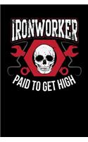Ironworker Paid to Get High: Journal, College Ruled Lined Paper, 120 Pages, 6 X 9