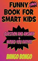 Funny Book for Smart Kids - Question and Answer + Would You Rather: Tricky Questions and Challenging Brain Teasers For Children That Even Teens and Adults Will ... Game Book With Answers - Top Gift Ideas) - OVER 120 (1 Funny Book for Smart Kids)