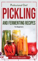 Professional Chef Pickling and Fermenting Recipes