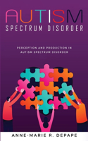 Perception and Production in Autism Spectrum Disorder