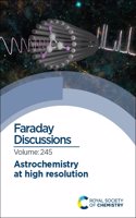 Astrochemistry at High Resolution: Faraday Discussion 245(Volume 245 Faraday Discussions)