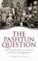 The Pashtun Question: The Unresolved Key to the Future of Pakistan and Afghanistan
