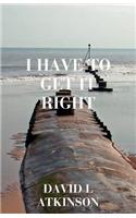I Have to Get it Right