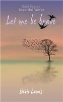 Let Me Be Brave