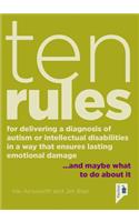 Ten Rules for Delivering a Diagnosis of Autism or Learning Disabilities in a Way That Ensures Lasting Emotional Damage