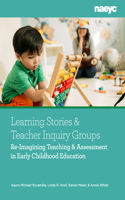 Learning Stories and Teacher Inquiry Groups: Re-Imagining Teaching and Assessment in Early Childhood Education
