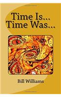 Time Is... Time Was...