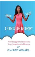 More than Conquerors!: From Struggles to Forgiveness From Forgiveness to Blessings