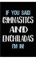 If You Said Gymnastics And Enchiladas I'm In: Blank Lined Notebook Journal