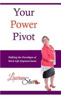 Your Power Pivot: Shifting the Paradigm of Work Life Empowerment