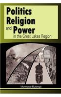 Politics, Religion and Power in the Great Lakes Region