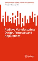 Additive Manufacturing: Design, Processes and Applications