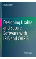 Designing Usable and Secure Software with Iris and Cairis
