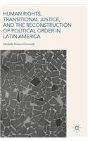 Human Rights, Transitional Justice, and the Reconstruction of Political Order in Latin America