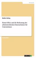 Home-Office und die Bedeutung des arbeitsrechtlichen Datenschutzes für Unternehmen