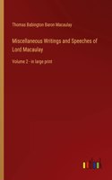 Miscellaneous Writings and Speeches of Lord Macaulay: Volume 2 - in large print