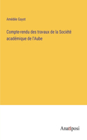 Compte-rendu des travaux de la Société académique de l'Aube