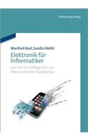 Elektronik Für Informatiker: Von Den Grundlagen Bis Zur Mikrocontroller-Applikation