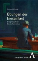 Ubungen Der Einsamkeit: Eine Philosophische Gebrauchsanweisung